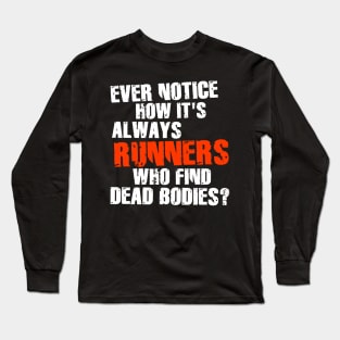 Runners Find Dead Bodies ))(( Funny Running Quote Long Sleeve T-Shirt